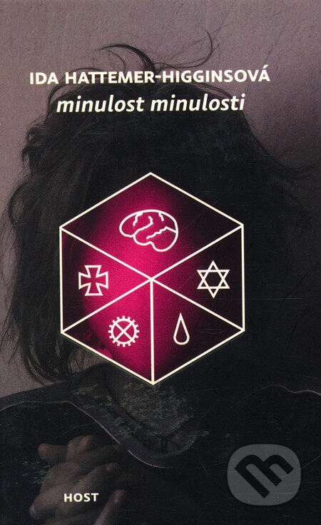 Kniha: Minulost minulosti (Ida Hattemer-Higginsová). Host, 2011 Kniha: Minulost minulosti (Ida Hattemer-Higginsová). Host, 2011