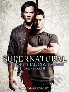 Kniha: Supernatural: The Official Companion Season 6 (Nicholas Knight). Titan Books, 2011 Kniha: Supernatural: The Official Companion Season 6 (Nicholas Knight). Titan Books, 2011