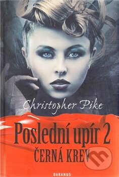 Kniha: Poslední upír 2 (Christoper Pike). Daranus, 2001 Kniha: Poslední upír 2 (Christoper Pike). Daranus, 2001