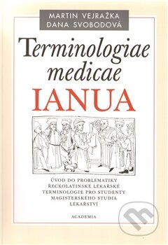 Kniha: Terminologiae medicae IANUA (Dana Svobodová a Martin Vejražka). Academia, 2011 Kniha: Terminologiae medicae IANUA (Dana Svobodová a Martin Vejražka). Academia, 2011