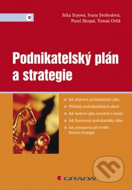 Kniha: Podnikatelský plán a strategie (Jitka Srpová a kolektiv). Grada, 2011 Kniha: Podnikatelský plán a strategie (Jitka Srpová a kolektiv). Grada, 2011