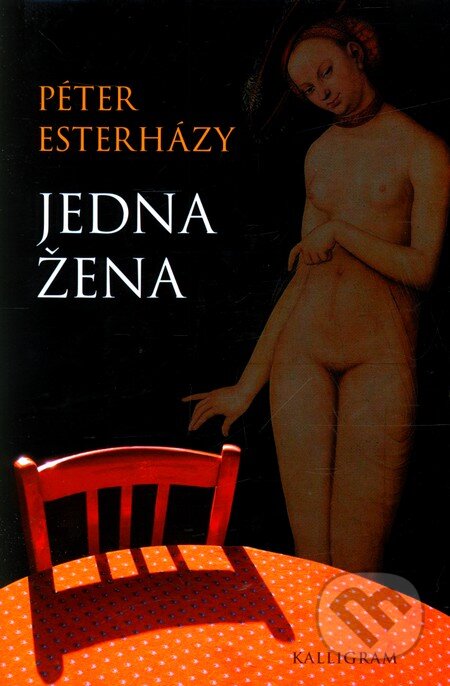 Kniha: Jedna žena (Péter Esterházy). Kalligram, 2011 Kniha: Jedna žena (Péter Esterházy). Kalligram, 2011