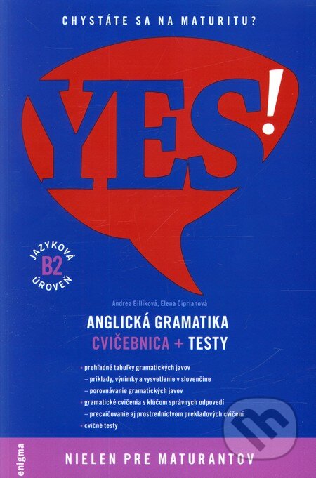Kniha: YES! Anglická gramatika - Cvičebnica + testy (B2) (Andrea Billíková a Elena Ciprianová). Enigma, 2017 Kniha: YES! Anglická gramatika - Cvičebnica + testy (B2) (Andrea Billíková a Elena Ciprianová). Enigma, 2017