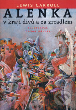 Kniha: Alenka v kraji divů a za zrcadlem (Lewis Carroll). Slovart CZ, 2010 Kniha: Alenka v kraji divů a za zrcadlem (Lewis Carroll). Slovart CZ, 2010