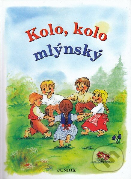 Kniha: Kolo, kolo mlýnský (Autorský kolektiv). Nakladatelství Junior Kniha: Kolo, kolo mlýnský (Autorský kolektiv). Nakladatelství Junior