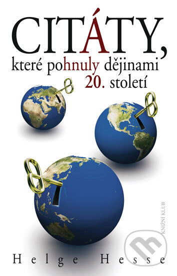 Kniha: Citáty, které pohnuly dějinami 20. století (Helge Hesse). Knižní klub, 2011 Kniha: Citáty, které pohnuly dějinami 20. století (Helge Hesse). Knižní klub, 2011