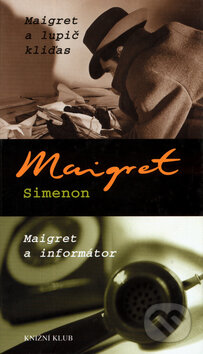 Kniha: Maigret a lupič kliďas / Maigret a informátor (Georges Simenon). Knižní klub, 2004 Kniha: Maigret a lupič kliďas / Maigret a informátor (Georges Simenon). Knižní klub, 2004