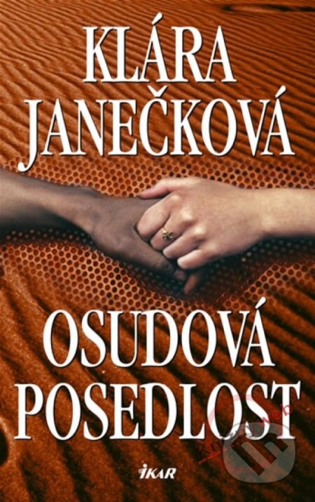 Kniha: Osudová posedlost (Klára Janečková). Ikar CZ, 2005 Kniha: Osudová posedlost (Klára Janečková). Ikar CZ, 2005