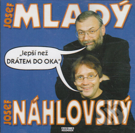 Audiokniha: Lepší než drátem do oka (Josef Mladý a Josef Náhlovský). Popron music, 2009 Audiokniha: Lepší než drátem do oka (Josef Mladý a Josef Náhlovský). Popron music, 2009
