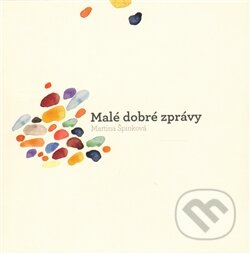Kniha: Malé dobré zprávy (Martina Špinková). Cesta domů, 2011 Kniha: Malé dobré zprávy (Martina Špinková). Cesta domů, 2011