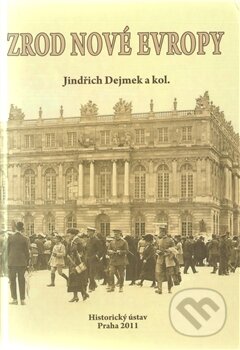 Kniha: Zrod nové Evropy (Jindřich Dejmek a kolektív). Historický ústav AV ČR, 2011 Kniha: Zrod nové Evropy (Jindřich Dejmek a kolektív). Historický ústav AV ČR, 2011