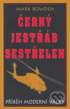 Kniha: Černý jestřáb sestřelen (Mark Bowden). Pragma, 2002 Kniha: Černý jestřáb sestřelen (Mark Bowden). Pragma, 2002