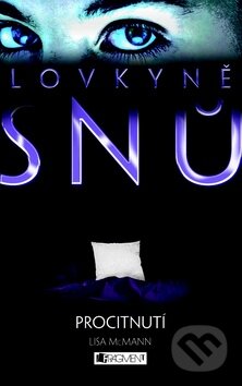 Kniha: Lovkyně snů: Procitnutí (Lisa McMann). Nakladatelství Fragment, 2011 Kniha: Lovkyně snů: Procitnutí (Lisa McMann). Nakladatelství Fragment, 2011