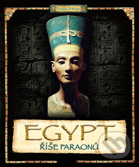 Kniha: Egypt - Říše faraonů (Susanne Rebscher). Ottovo nakladatelství Kniha: Egypt - Říše faraonů (Susanne Rebscher). Ottovo nakladatelství