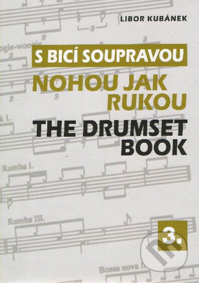 Kniha: S bicí soupravou 3 - Nohou jak rukou (Libor Kubánek). Drumatic s.r.o., 2011 Kniha: S bicí soupravou 3 - Nohou jak rukou (Libor Kubánek). Drumatic s.r.o., 2011