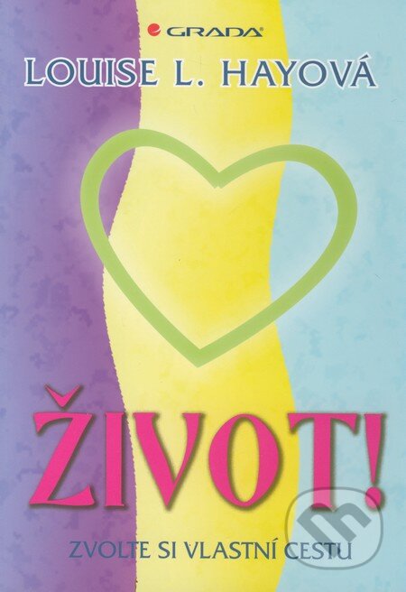 Kniha: Život! (Louise L. Hay). Grada, 2011 Kniha: Život! (Louise L. Hay). Grada, 2011