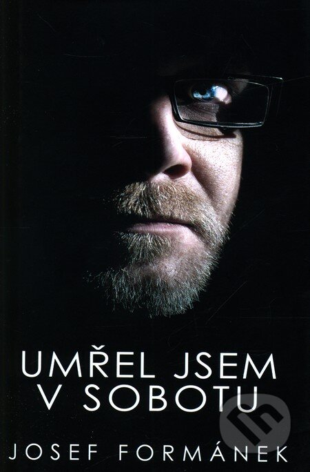Kniha: Umřel jsem v sobotu (Josef Formánek). Smart Press, 2011 Kniha: Umřel jsem v sobotu (Josef Formánek). Smart Press, 2011
