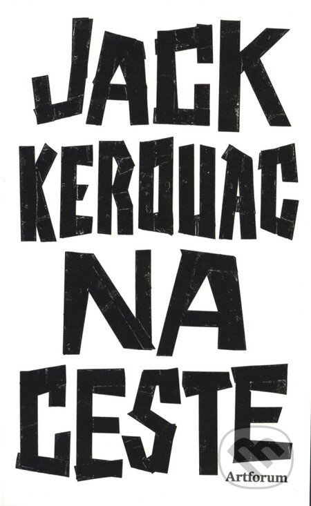 Kniha: Na ceste (Jack Kerouac). Artforum, 2011 Kniha: Na ceste (Jack Kerouac). Artforum, 2011