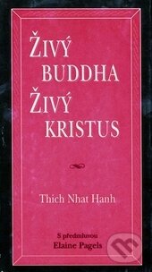 Kniha: Živý Buddha, živý Kristus (Thich Nhat Hanh). Pragma, 1999 Kniha: Živý Buddha, živý Kristus (Thich Nhat Hanh). Pragma, 1999