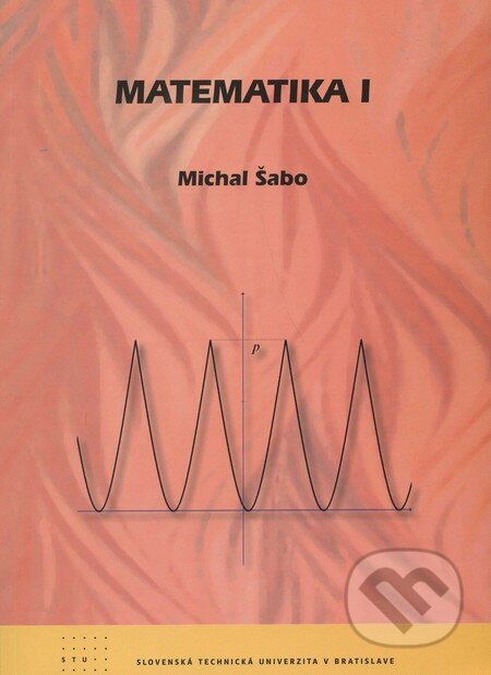 Kniha: Matematika 1 (Michal Šabo). STU, 2011 Kniha: Matematika 1 (Michal Šabo). STU, 2011