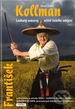 Kniha: Laskavý samuraj (František Kollman). Práh, 2011 Kniha: Laskavý samuraj (František Kollman). Práh, 2011