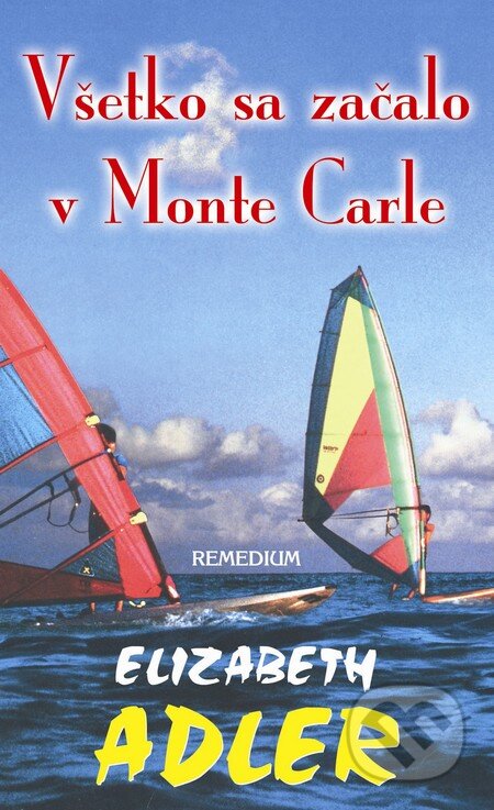 Kniha: Všetko sa začalo v Monte Carle (Elizabeth Adler). Remedium, 2011 Kniha: Všetko sa začalo v Monte Carle (Elizabeth Adler). Remedium, 2011