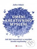 Kniha: Umění kreativního myšlení (John Adair). BIZBOOKS, 2011 Kniha: Umění kreativního myšlení (John Adair). BIZBOOKS, 2011