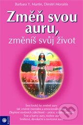 Kniha: Změň svou auru, změníš svůj život (Barbara Y. Martin a Dimitri Moraitis). Eugenika, 2009 Kniha: Změň svou auru, změníš svůj život (Barbara Y. Martin a Dimitri Moraitis). Eugenika, 2009