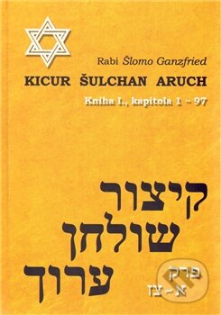 Kniha: Kicur šulchan aruch (Kniha I.) (Rabi Šlomo Ganzfried). Agadah, 2011 Kniha: Kicur šulchan aruch (Kniha I.) (Rabi Šlomo Ganzfried). Agadah, 2011