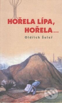 Kniha: Hořela lípa, hořela... (Oldřich Šuleř). Dorothea Bělovská-Nakl.Tilia, 2002 Kniha: Hořela lípa, hořela... (Oldřich Šuleř). Dorothea Bělovská-Nakl.Tilia, 2002