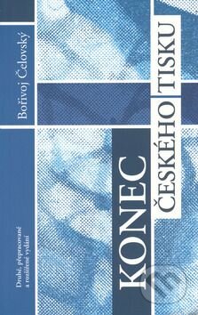 Kniha: Konec českého tisku (Bořivoj Čelovský). Dorothea Bělovská-Nakl.Tilia, 2002 Kniha: Konec českého tisku (Bořivoj Čelovský). Dorothea Bělovská-Nakl.Tilia, 2002