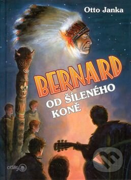Kniha: Bernard od Šíleného koně (Otto Janka). Jiří Stegbauer - Ostrov Kniha: Bernard od Šíleného koně (Otto Janka). Jiří Stegbauer - Ostrov
