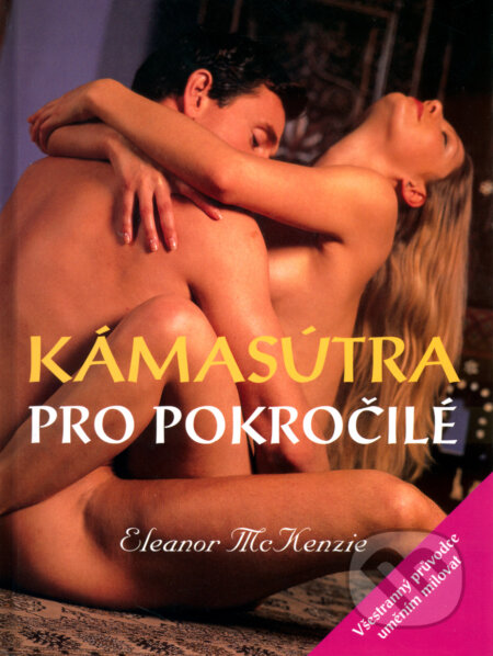 Kniha: Kámasútra pro pokročilé (Eleanor McKenzie). Ottovo nakladatelství, 2004 Kniha: Kámasútra pro pokročilé (Eleanor McKenzie). Ottovo nakladatelství, 2004