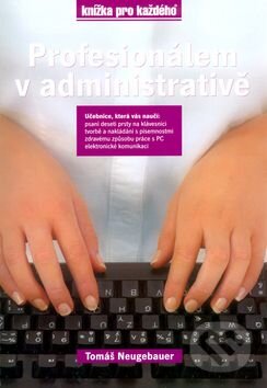 Kniha: Profesionálem v administrativě (Autorský kolektiv). Ing. Antonín Franek Kniha: Profesionálem v administrativě (Autorský kolektiv). Ing. Antonín Franek