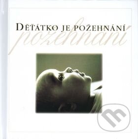 Kniha: Děťátko je požehnání (Helen Exley). Slovart CZ Kniha: Děťátko je požehnání (Helen Exley). Slovart CZ