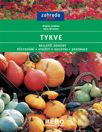 Kniha: Tykve (Brigitte Schöner a Hans Streicher). Rebo, 2005 Kniha: Tykve (Brigitte Schöner a Hans Streicher). Rebo, 2005