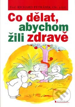 Kniha: Co dělat, abychom žili zdravě (Richard Petrásek). Vyšehrad, 2004 Kniha: Co dělat, abychom žili zdravě (Richard Petrásek). Vyšehrad, 2004