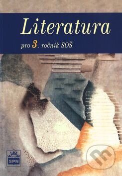 Kniha: Literatura pro 3. ročník SOŠ (Josef Soukal). SPN - pedagogické nakladatelství, 2003 Kniha: Literatura pro 3. ročník SOŠ (Josef Soukal). SPN - pedagogické nakladatelství, 2003