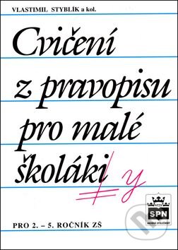 Kniha: Cvičení z pravopisu pro malé.. (Vlastimil Styblík). SPN - pedagogické nakladatelství, 2006 Kniha: Cvičení z pravopisu pro malé.. (Vlastimil Styblík). SPN - pedagogické nakladatelství, 2006