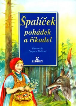 Kniha: Špalíček pohádek a říkadel (Dagmar Košková a František Bartoš). Librex, 2005 Kniha: Špalíček pohádek a říkadel (Dagmar Košková a František Bartoš). Librex, 2005