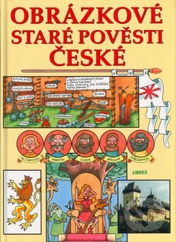 Kniha: Obrázkové staré pověsti české (Bohuslav Žárský, Břetislav Olšer a Zdeněk Janda). Librex, 2001 Kniha: Obrázkové staré pověsti české (Bohuslav Žárský, Břetislav Olšer a Zdeněk Janda). Librex, 2001