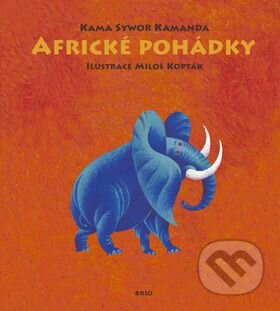 Kniha: Africké pohádky (Kama Sywor Kamanda a Miloš Kopták). Brio Kniha: Africké pohádky (Kama Sywor Kamanda a Miloš Kopták). Brio