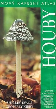 Kniha: Houby nový kapesní atlas (Geoffrey Kibby a Shelley Evans). Slovart CZ Kniha: Houby nový kapesní atlas (Geoffrey Kibby a Shelley Evans). Slovart CZ