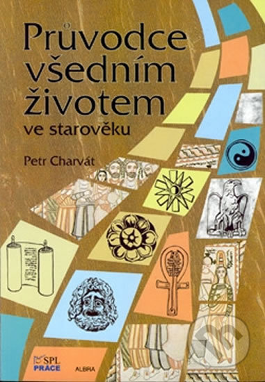 Kniha: Průvodce všedním životem ve starověku (Petr Charvát). Práce, 2009 Kniha: Průvodce všedním životem ve starověku (Petr Charvát). Práce, 2009