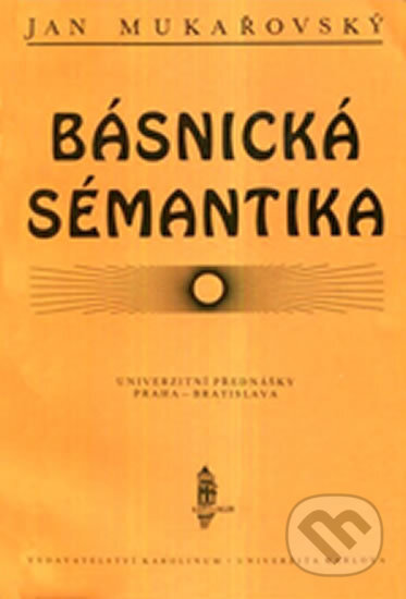 Kniha: Básnická sémantika (Jan Mukařovský). Karolinum, 1995 Kniha: Básnická sémantika (Jan Mukařovský). Karolinum, 1995