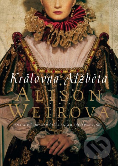 Kniha: Královna Alžběta (Alison Weir). BB/art, 2021 Kniha: Královna Alžběta (Alison Weir). BB/art, 2021