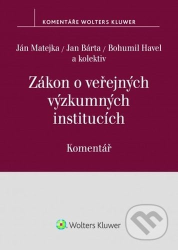 Zákon o veřejných výzkumných institucích - Ján Matejka, Jan Bárta, Bohumil Havel, Wolters Kluwer ČR, 2021