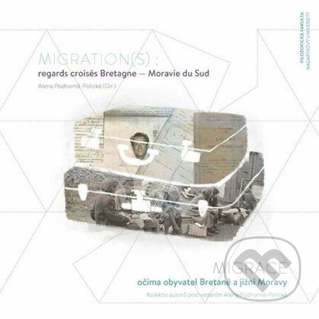 Kniha: Migration(s) (Alena Podhorná-Polická). Muni Press, 2016 Kniha: Migration(s) (Alena Podhorná-Polická). Muni Press, 2016