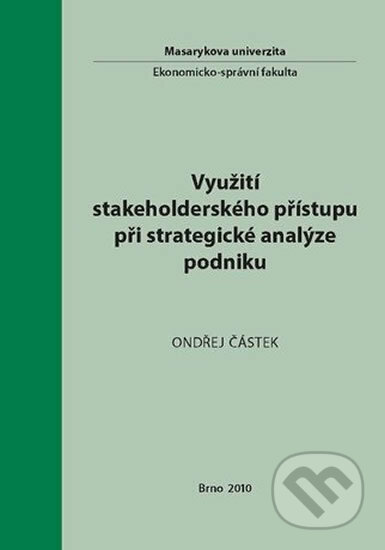 Kniha: Využití stakeholderského přístupu při strategické analýze podniku (Ondřej Částek). Muni Press, 2010 Kniha: Využití stakeholderského přístupu při strategické analýze podniku (Ondřej Částek). Muni Press, 2010