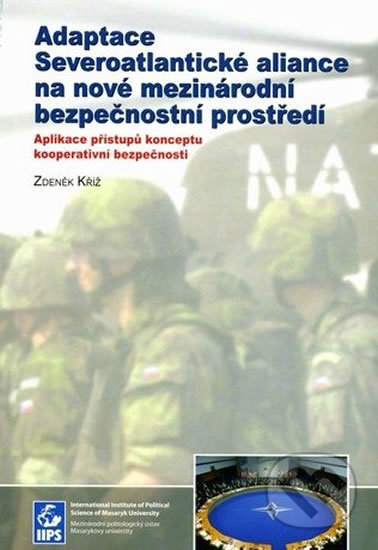 Kniha: Adaptace Severoatlantické aliance na nové mezinárodní bezpečnostní prostředí (Zdeněk Kříž). Muni Press, 2006 Kniha: Adaptace Severoatlantické aliance na nové mezinárodní bezpečnostní prostředí (Zdeněk Kříž). Muni Press, 2006